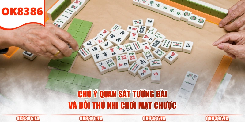 Chú ý quan sát tường bài và đối thủ khi chơi Mạt Chược