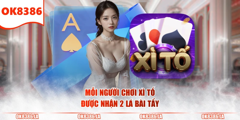 Mỗi người chơi Xì Tố được nhận 2 lá bài tẩy