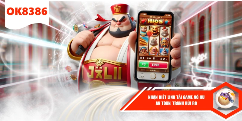 Nhận biết link tải game nổ hũ tại ok8386