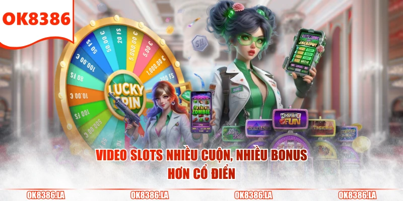 Video slots nhiều cuộn, nhiều bonus hơn cổ điển
